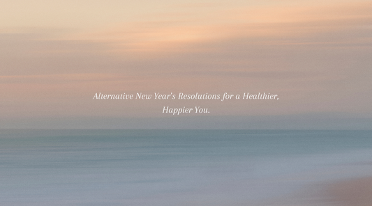 Alternative New Year’s Resolutions for a Healthier, Happier You